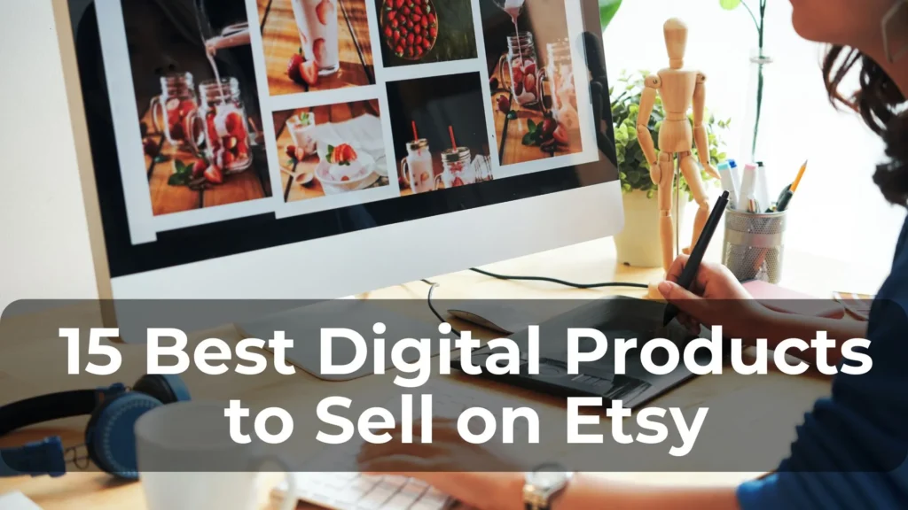 15 Best Digital Products to Sell on Etsy