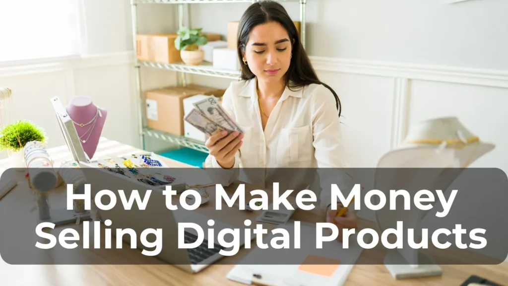 How to Make Money Selling Digital Products