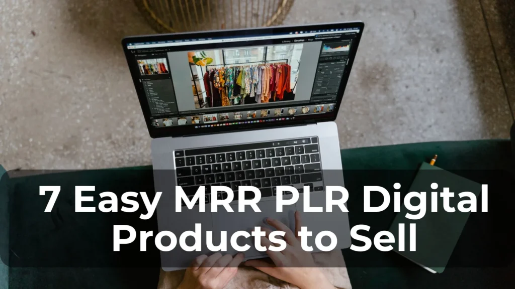 7 Easy MRR PLR Digital Products to Sell